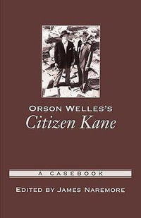 Orson Welles's Citizen Kane : A Casebook - James Naremore