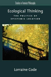 Ecological Thinking : The Politics of Epistemic Location - Lorraine Code