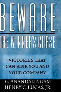 Beware the Winner's Curse : Victories that Can Sink You and Your Company - G. Anandalingam