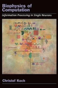 Biophysics of Computation : Information processing in single neurons - Christof Koch