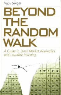 Beyond the Random Walk : A Guide to Stock Market Anomalies and Low-Risk Investing - Vijay Singal