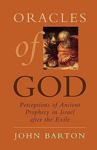 Oracles of God : Preceptions of Ancient Prophecy in Isreal After the Exile - John Barton
