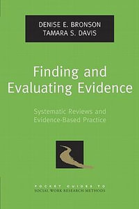 Finding and Evaluating Evidence : Systematic Reviews and Evidence-Based Practice - Denise E. Bronson