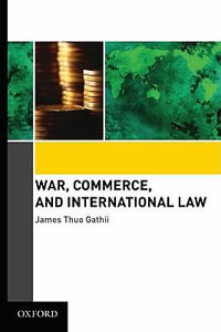 War Commerce and International Law - James Thuo Gathii
