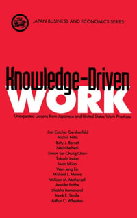 Knowledge-Driven Work : Unexpected Lessons from Japanese and United States Work Practices - Joel Cutcher-Gershenfeld