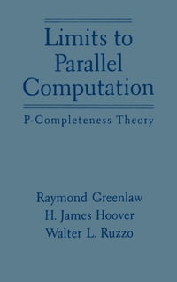 Limits to Parallel Computation : P-Completeness Theory - Raymond Greenlaw