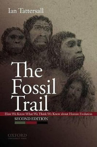 The Fossil Trail : How We Know What We Think We Know about Human Evolution - Ian Tattersall