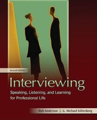 Interviewing : Speaking, Listening, and Learning for Professional Life - Rob Anderson
