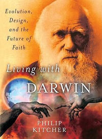 Living with Darwin : Evolution, Design, and the Future of Faith - Philip Kitcher