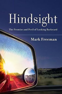 Hindsight : The Promise and Peril of Looking Backward - Mark Freeman