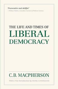 The Life and Times of Liberal Democracy : Wynford Project - C.B. Macpherson