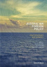 Australian Foreign Policy : Controversies and Debates - Daniel Baldino