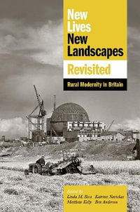 New Lives, New Landscapes Revisited : Rural Modernity in Britain - Linda M. Ross