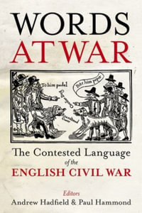 Words at War The Contested Language of the English Civil War : The Contested Language of the English Civil War - Andrew Hadfield