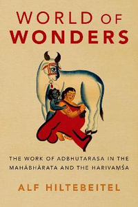 World of Wonders The Work of Adbhutarasa in the Mahabharata and the Harivamsa : The Work of Adbhutarasa in the Mahabharata and the Harivamsa - Alf Hiltebeitel