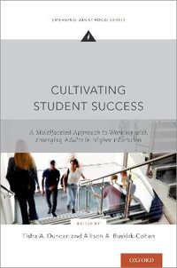 Cultivating Student Success : A Multi-faceted Approach to Working with Emerging Adults in Higher Education - Tisha A. Duncan