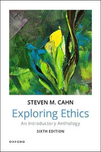 Exploring Ethics An Introductory Anthology : An Introductory Anthology - Steven M. Cahn