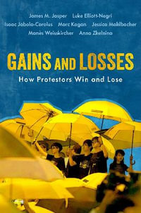 Gains and Losses How Protestors Win and Lose : How Protestors Win and Lose - James M. Jasper