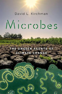 Microbes The Unseen Agents of Climate Change : The Unseen Agents of Climate Change - David L. Kirchman