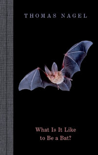What Is It Like to Be a Bat? - Thomas Nagel