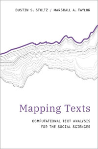 Mapping Texts Computational Text Analysis for the Social Sciences : Computational Text Analysis for the Social Sciences - Dustin S. Stoltz