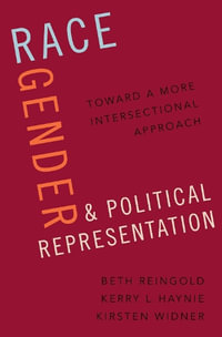 Race, Gender, and Political Representation : Toward a More Intersectional Approach - Beth Reingold