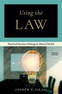 Using The Law Second Edition : Practical Decision Making in Mental Health - Andrew B. Israel