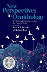 New Perspectives in Ornithology : 21st Century Dispatches across the World of Birds - J. Michael Reed