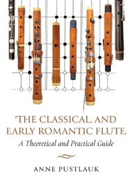 The Classical and Early Romantic Flute : A Theoretical and Practical Guide - Anne Pustlauk