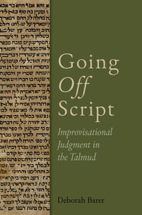 Going Off Script : Improvisational Judgment in the Talmud - Deborah Barer