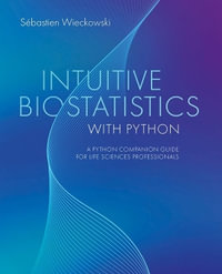 Intuitive Biostatistics with Python : A Python Companion Guide for Life Sciences Professionals - Sebastien  Wieckowski
