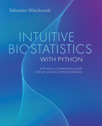 Intuitive Biostatistics with Python : A Python Companion Guide for Life Sciences Professionals - Sébastien Wieckowski