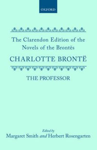 The Professor : Clarendon Edition of the Novels of the Brontes - Charlotte Bronte