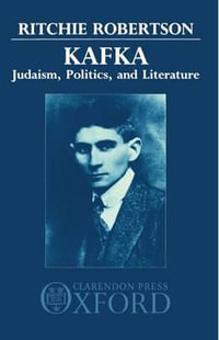 Kafka : Judaism, Politics, and Literature - Ritchie Robertson