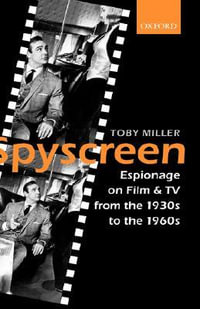 Spyscreen : Espionage on Film and TV from the 1930s to the 1960s - Toby Miller