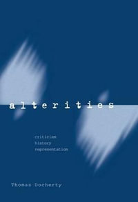 Alterities : Criticism, History, Representation - Thomas Docherty