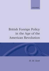 British Foreign Policy in the Age of the American Revolution - H. M. Scott