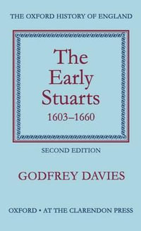 The Early Stuarts 1603-1660 : Oxford History of England - Godfrey Davies