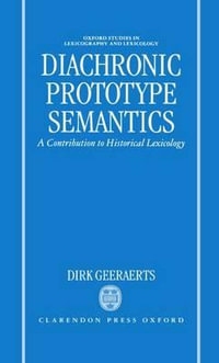 Diachronic Prototype Semantics : A Contribution to Historical Lexicology - Dirk Geeraerts