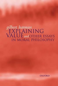 Explaining Value : and Other Essays in Moral Philosophy - Gilbert Harman