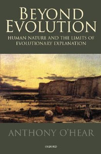 Beyond Evolution : Human Nature and the Limits of Evolutionary Explanation - Anthony O'Hear
