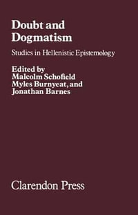 Doubt and Dogmatism : Studies in Hellenistic Epistemology - Malcolm Schofield