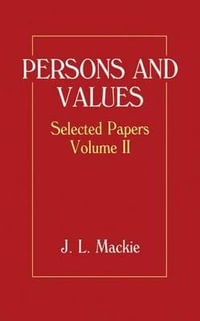 Selected Papers : Volume II: Persons and Values - J. L. Mackie