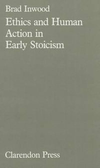 Ethics and Human Action in Early Stoicism - Brad Inwood