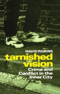Tarnished Vision : Crime and Conflict in the Inner City - David Robins