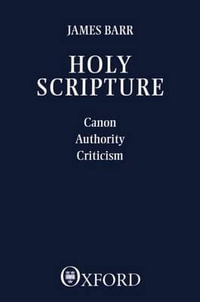 Holy Scripture : Canon, Authority, Criticism - James Barr