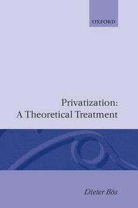Privatization : A Theoretical Treatment - Dieter Bös