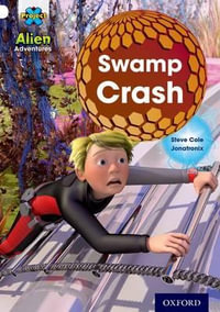 Project X : Alien Adventures: White: Swamp Crash! - Steve Cole