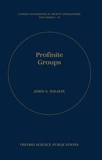 Profinite Groups : LONDON MATHEMATICAL SOCIETY MONOGRAPHS NEW SERIES - John S. Wilson