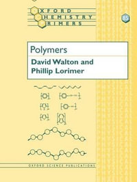 Polymers : OXFORD CHEMISTRY PRIMERS - David Walton
